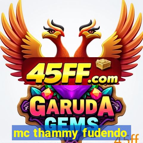 mc thammy fudendo